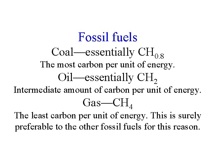 Fossil fuels Coal—essentially CH 0. 8 The most carbon per unit of energy. Oil—essentially Fossil fuels Coal—essentially CH 0. 8 The most carbon per unit of energy. Oil—essentially