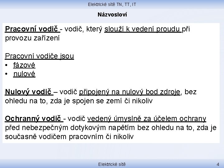 Elektrické sítě TN, TT, IT Názvosloví Pracovní vodič - vodič, který slouží k vedení