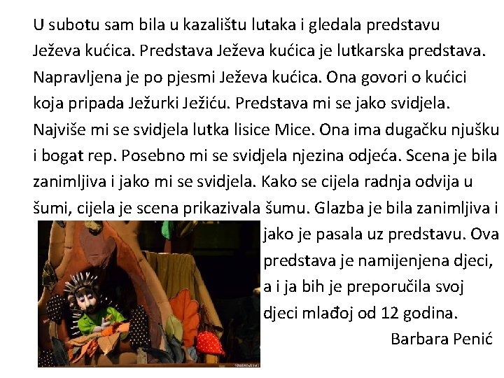 U subotu sam bila u kazalištu lutaka i gledala predstavu Ježeva kućica. Predstava Ježeva U subotu sam bila u kazalištu lutaka i gledala predstavu Ježeva kućica. Predstava Ježeva