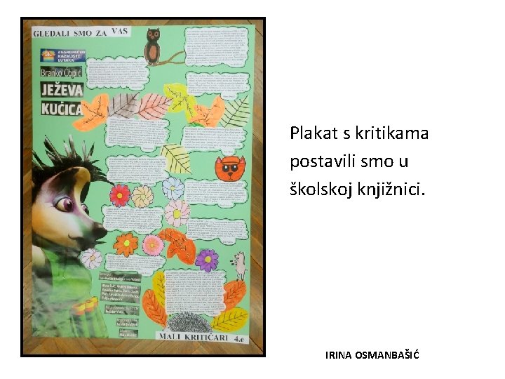 Plakat s kritikama postavili smo u školskoj knjižnici. IRINA OSMANBAŠIĆ Plakat s kritikama postavili smo u školskoj knjižnici. IRINA OSMANBAŠIĆ
