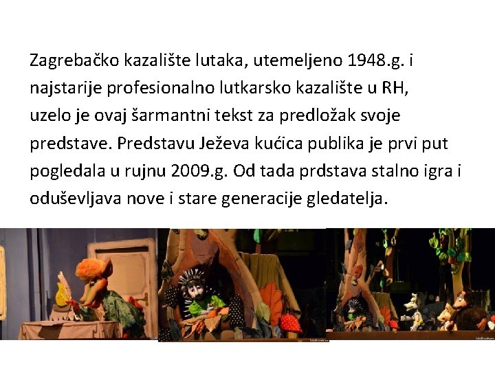Zagrebačko kazalište lutaka, utemeljeno 1948. g. i najstarije profesionalno lutkarsko kazalište u RH, uzelo Zagrebačko kazalište lutaka, utemeljeno 1948. g. i najstarije profesionalno lutkarsko kazalište u RH, uzelo