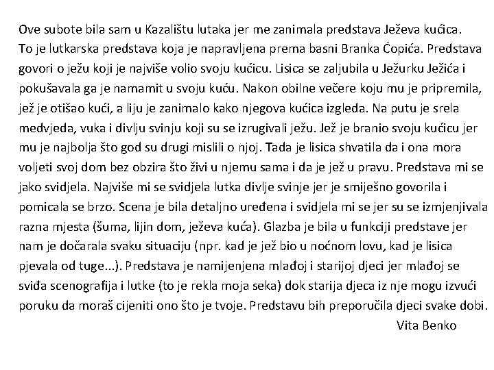 Ove subote bila sam u Kazalištu lutaka jer me zanimala predstava Ježeva kućica. To Ove subote bila sam u Kazalištu lutaka jer me zanimala predstava Ježeva kućica. To