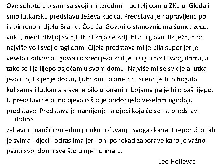 Ove subote bio sam sa svojim razredom i učiteljicom u ZKL-u. Gledali smo lutkarsku Ove subote bio sam sa svojim razredom i učiteljicom u ZKL-u. Gledali smo lutkarsku