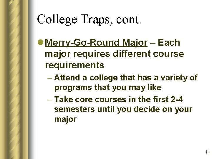 College Traps, cont. l Merry-Go-Round Major – Each major requires different course requirements –