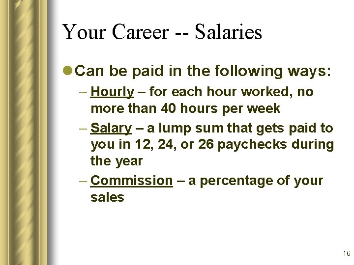 Your Career -- Salaries l Can be paid in the following ways: – Hourly