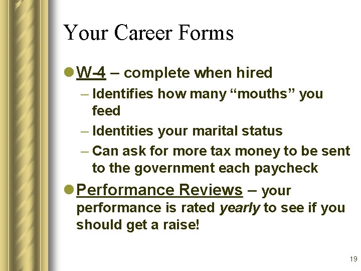 Your Career Forms l W-4 – complete when hired – Identifies how many “mouths”