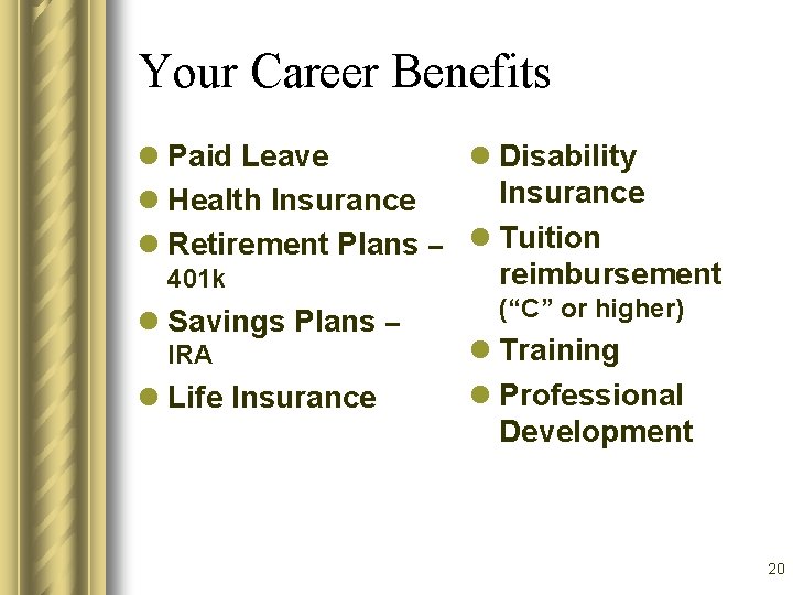 Your Career Benefits l Paid Leave l Disability Insurance l Health Insurance l Retirement