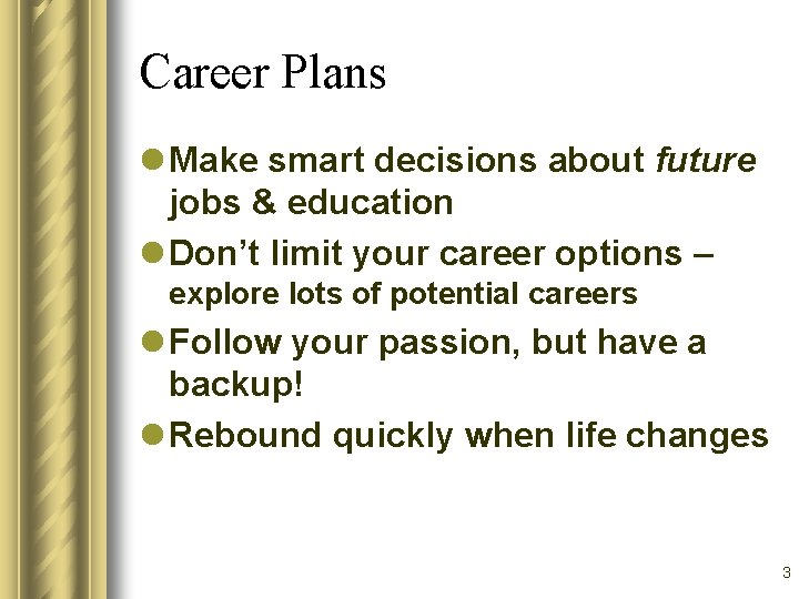 Career Plans l Make smart decisions about future jobs & education l Don’t limit