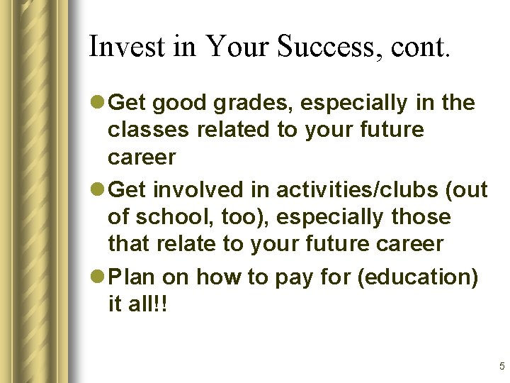 Invest in Your Success, cont. l Get good grades, especially in the classes related