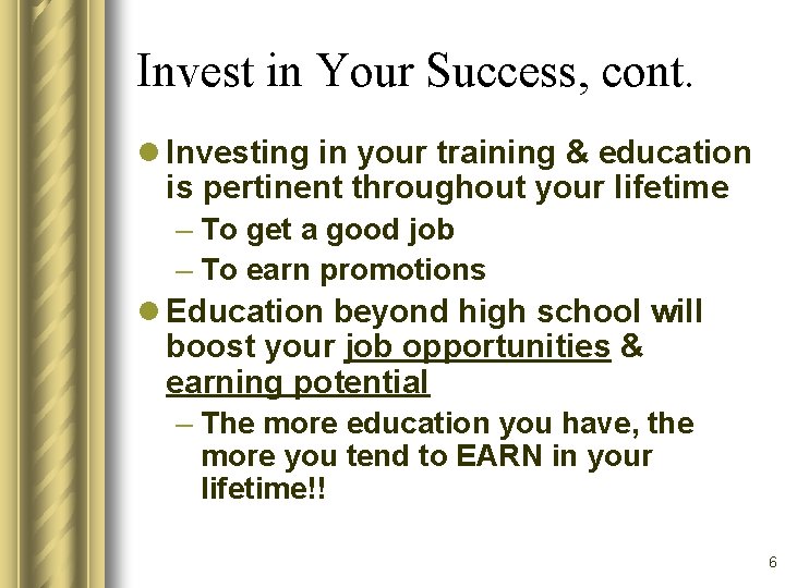 Invest in Your Success, cont. l Investing in your training & education is pertinent