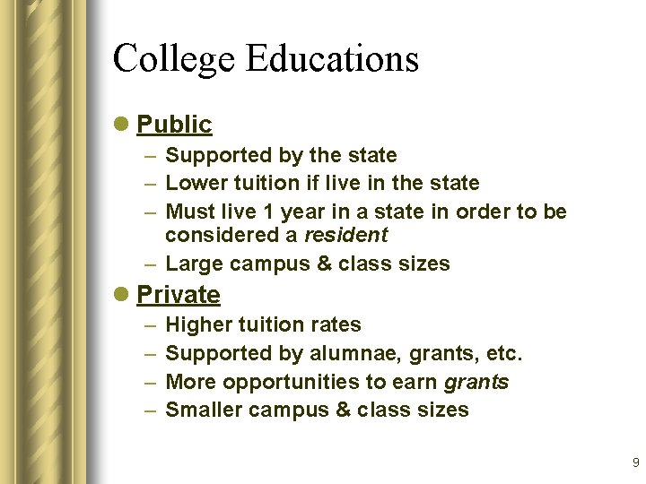 College Educations l Public – Supported by the state – Lower tuition if live