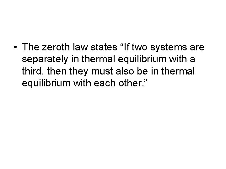  • The zeroth law states “If two systems are separately in thermal equilibrium