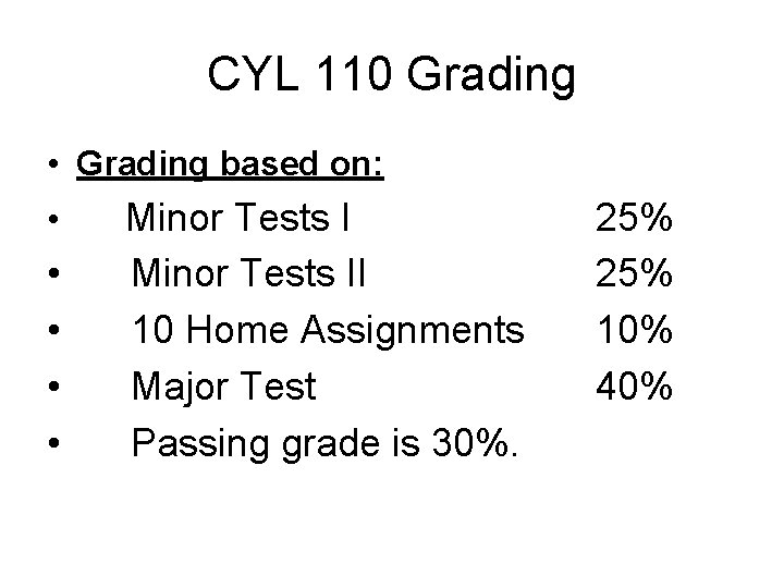 CYL 110 Grading • Grading based on: • • • Minor Tests II 10