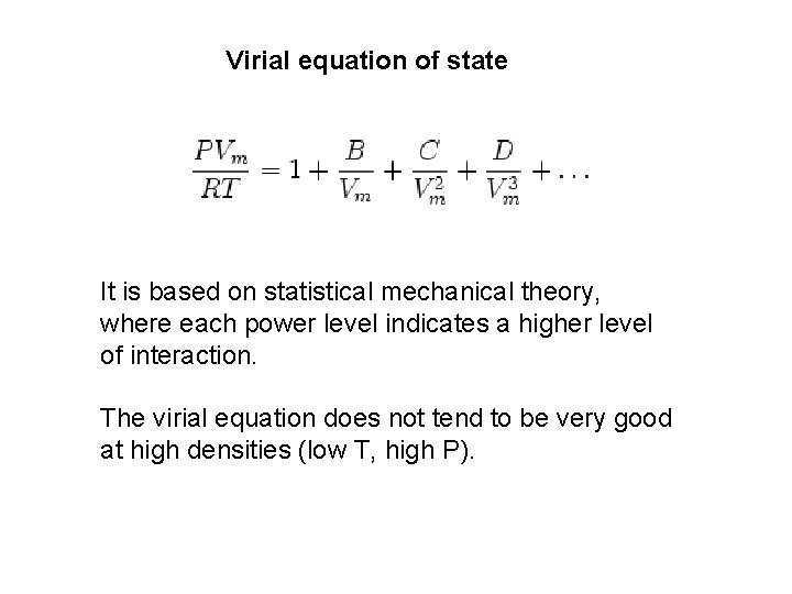 Virial equation of state It is based on statistical mechanical theory, where each power