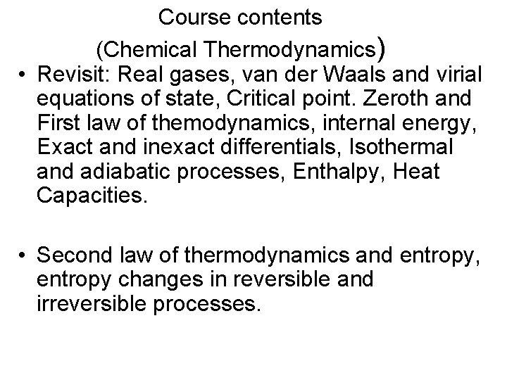 Course contents (Chemical Thermodynamics) • Revisit: Real gases, van der Waals and virial equations