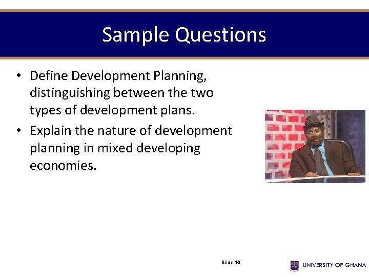 Sample Questions • Define Development Planning, distinguishing between the two types of development plans.