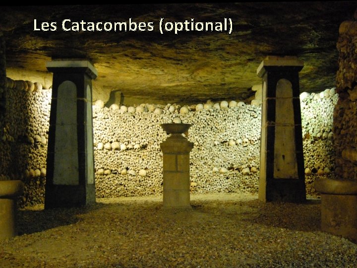 Les Catacombes (optional) 