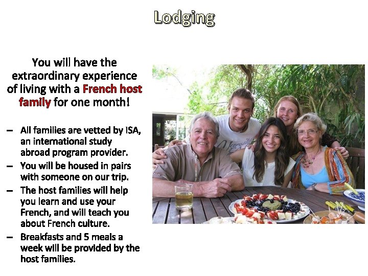 Lodging You will have the extraordinary experience of living with a French host family