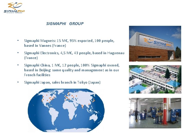SIGMAPHI GROUP • Sigmaphi Magnets: 15 M€, 95% exported, 100 people, based in Vannes SIGMAPHI GROUP • Sigmaphi Magnets: 15 M€, 95% exported, 100 people, based in Vannes