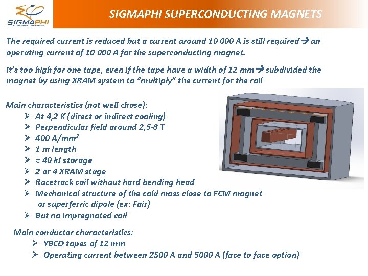 SIGMAPHI SUPERCONDUCTING MAGNETS The required current is reduced but a current around 10 000 SIGMAPHI SUPERCONDUCTING MAGNETS The required current is reduced but a current around 10 000