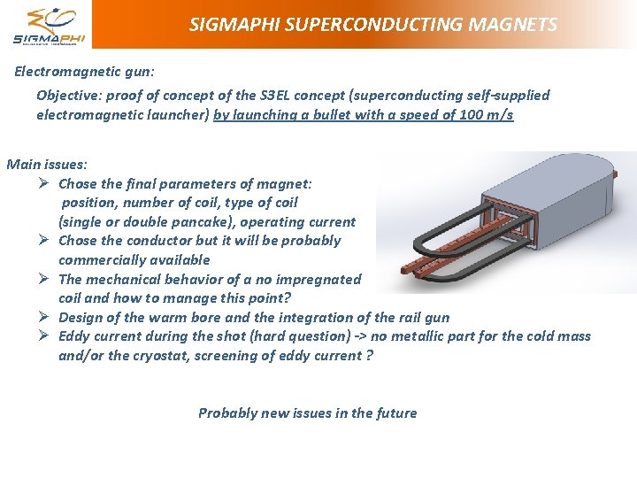 SIGMAPHI SUPERCONDUCTING MAGNETS Electromagnetic gun: Objective: proof of concept of the S 3 EL SIGMAPHI SUPERCONDUCTING MAGNETS Electromagnetic gun: Objective: proof of concept of the S 3 EL