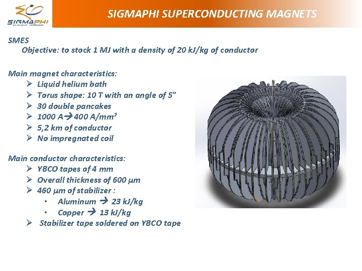 SIGMAPHI SUPERCONDUCTING MAGNETS SMES Objective: to stock 1 MJ with a density of 20 SIGMAPHI SUPERCONDUCTING MAGNETS SMES Objective: to stock 1 MJ with a density of 20