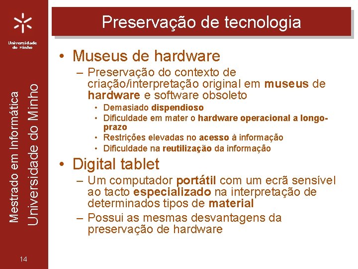 Preservação de tecnologia Universidade do Minho Mestrado em Informática Universidade do Minho 14 •