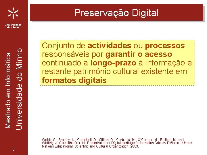 Preservação Digital Mestrado em Informática Universidade do Minho 3 Conjunto de actividades ou processos