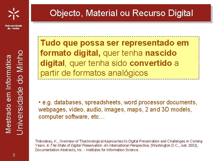 Objecto, Material ou Recurso Digital Mestrado em Informática Universidade do Minho Tudo que possa