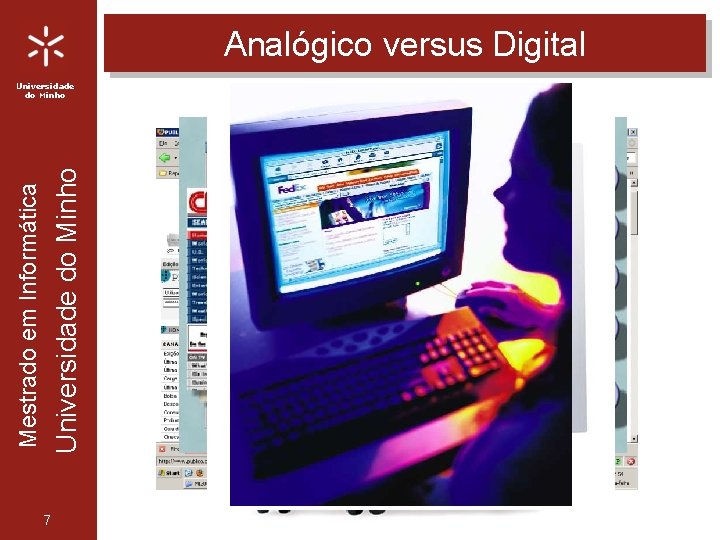 Analógico versus Digital Mestrado em Informática Universidade do Minho 7 