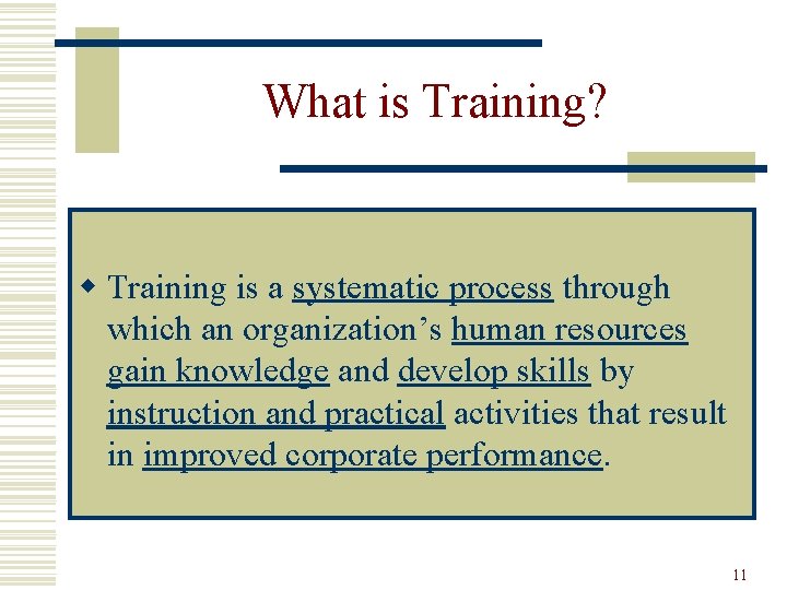 What is Training? w Training is a systematic process through which an organization’s human