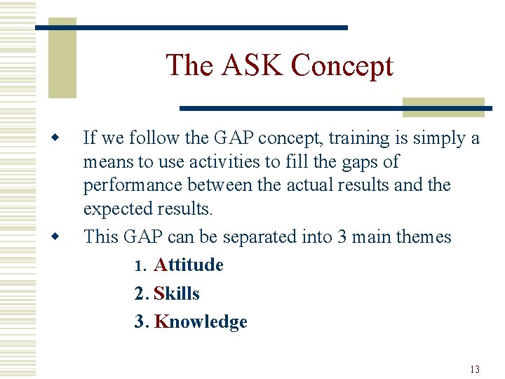 The ASK Concept w w If we follow the GAP concept, training is simply