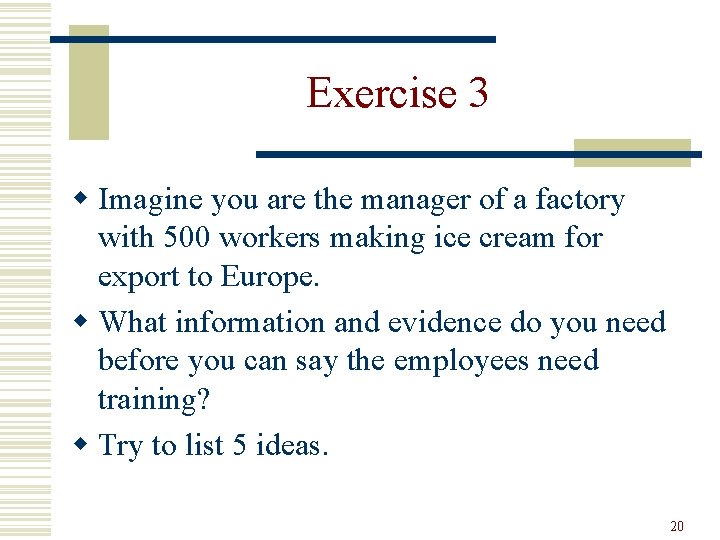 Exercise 3 w Imagine you are the manager of a factory with 500 workers