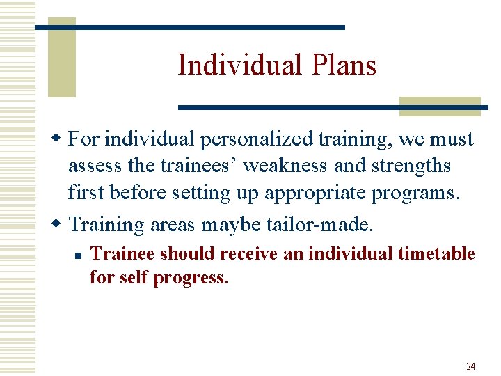 Individual Plans w For individual personalized training, we must assess the trainees’ weakness and