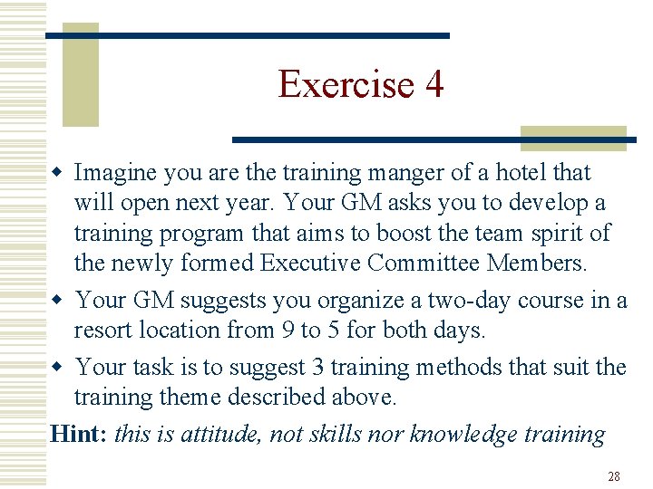 Exercise 4 w Imagine you are the training manger of a hotel that will