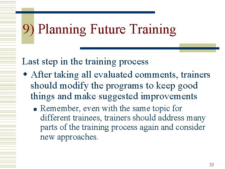 9) Planning Future Training Last step in the training process w After taking all