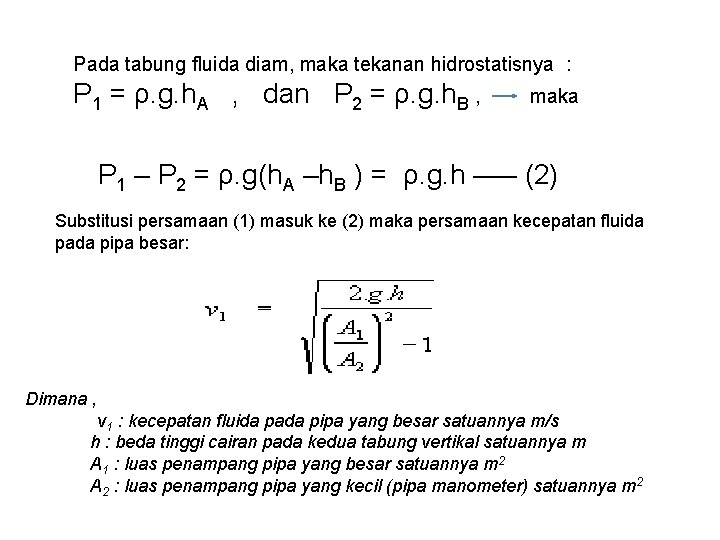 Pada tabung fluida diam, maka tekanan hidrostatisnya : P 1 = ρ. g. h.