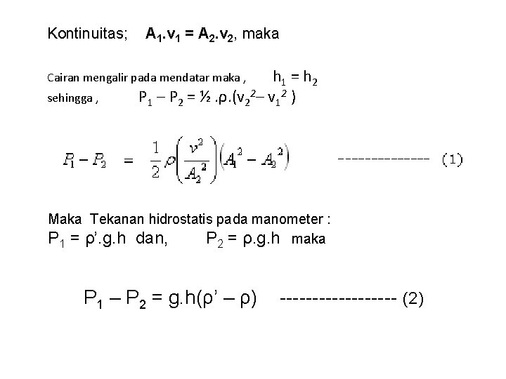 Kontinuitas; A 1. v 1 = A 2. v 2, maka Cairan mengalir pada