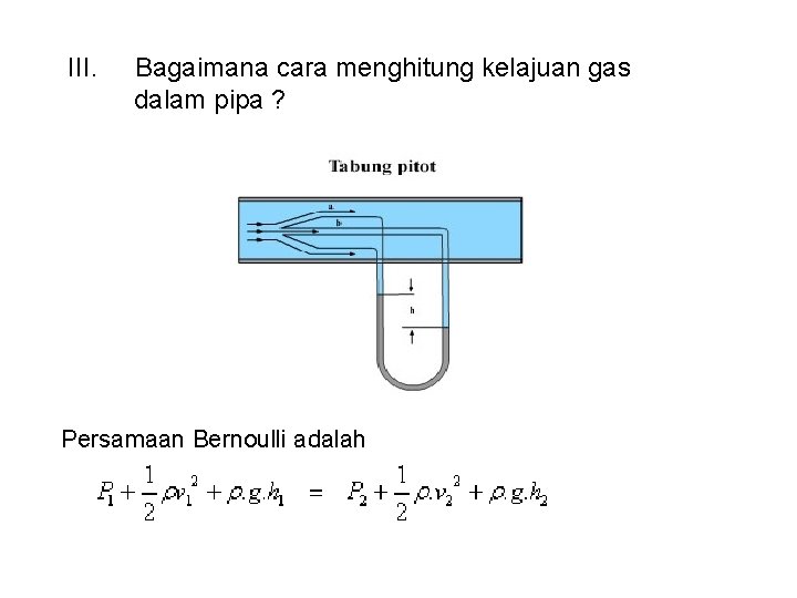 III. Bagaimana cara menghitung kelajuan gas dalam pipa ? Persamaan Bernoulli adalah 