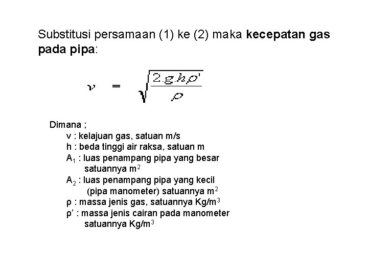 Substitusi persamaan (1) ke (2) maka kecepatan gas pada pipa: Dimana ; v :