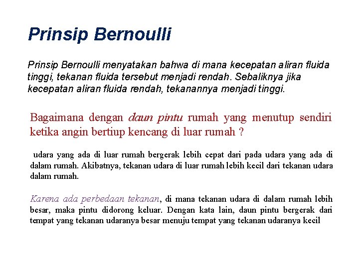 Prinsip Bernoulli menyatakan bahwa di mana kecepatan aliran fluida tinggi, tekanan fluida tersebut menjadi