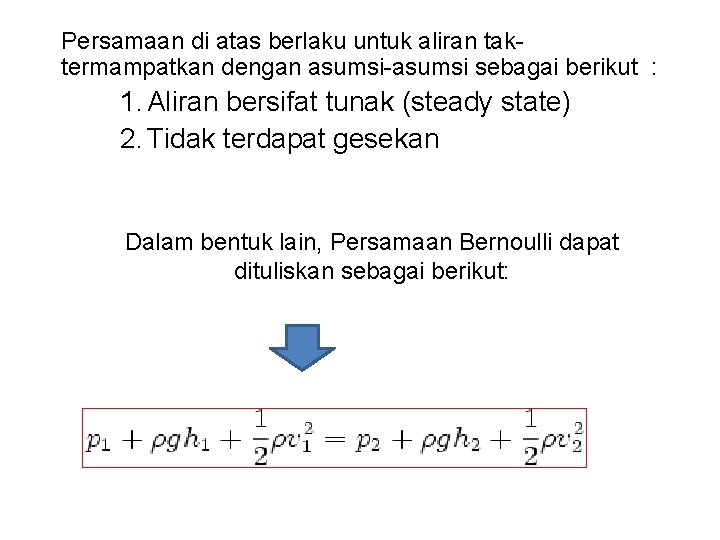 Persamaan di atas berlaku untuk aliran taktermampatkan dengan asumsi-asumsi sebagai berikut : 1. Aliran