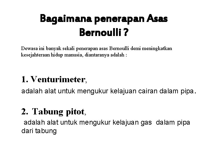 Bagaimana penerapan Asas Bernoulli ? Dewasa ini banyak sekali penerapan asas Bernoulli demi meningkatkan