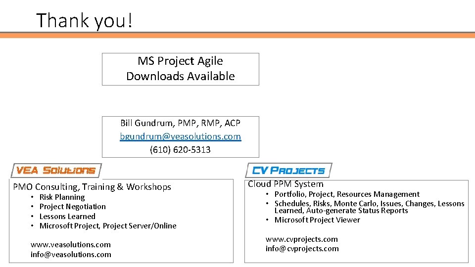 Thank you! MS Project Agile Downloads Available Bill Gundrum, PMP, RMP, ACP bgundrum@veasolutions. com