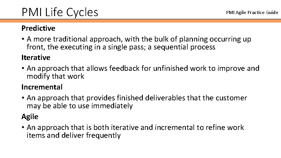 PMI Life Cycles PMI Agile Practice Guide Predictive • A more traditional approach, with