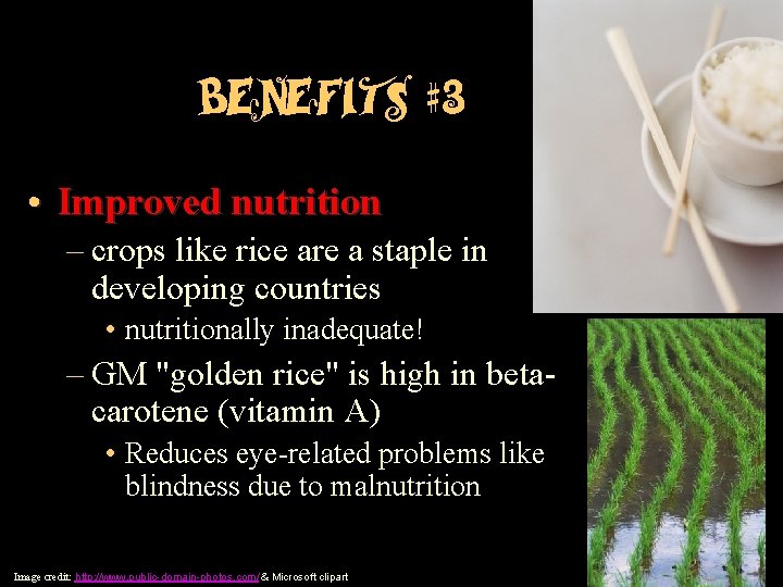 Benefits #3 • Improved nutrition – crops like rice are a staple in developing