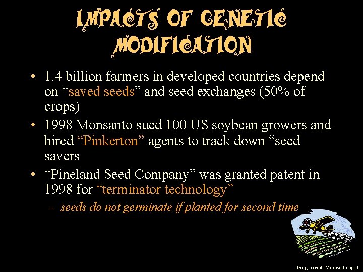 Impacts of Genetic Modification • 1. 4 billion farmers in developed countries depend on