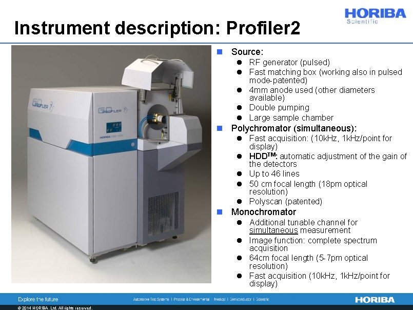 Instrument description: Profiler 2 n Source: l RF generator (pulsed) l Fast matching box