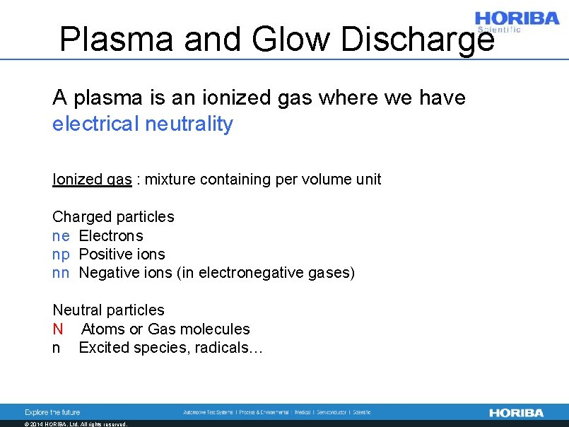 Plasma and Glow Discharge A plasma is an ionized gas where we have electrical