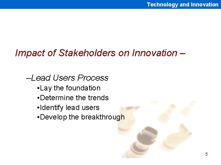 Technology and Innovation Impact of Stakeholders on Innovation – –Lead Users Process • Lay